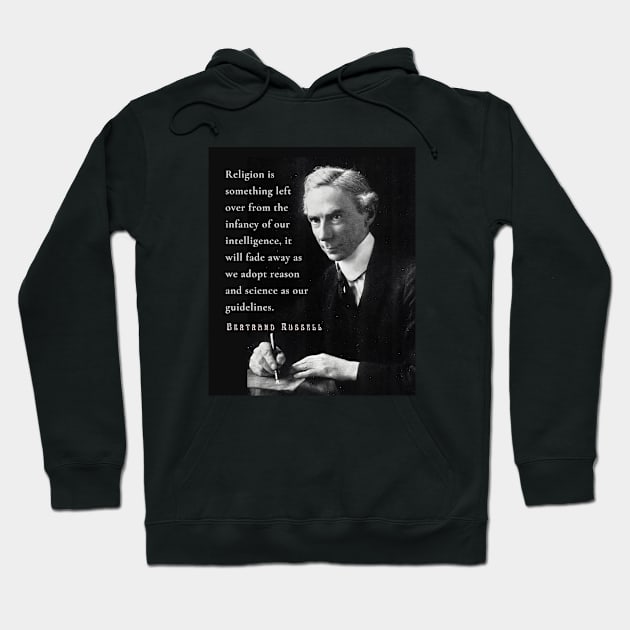 Bertrand Russell quote: Religion is something left over from the infancy of our intelligence... Hoodie by artbleed